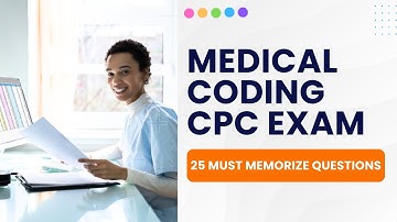 Medical Coding CPC Exam Sample Questions - Practice Test (25 Must Memorize Questions)
