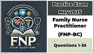 Practice Exam May 2025 | 1-35 Questions | Family Nurse Practitioner - Board Certified (FNP-BC)