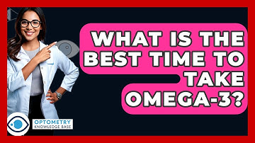 What Is The Best Time To Take Omega-3? - Optometry Knowledge Base
