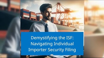 Demystifying the ISF: Navigating Individual Importer Security Filing