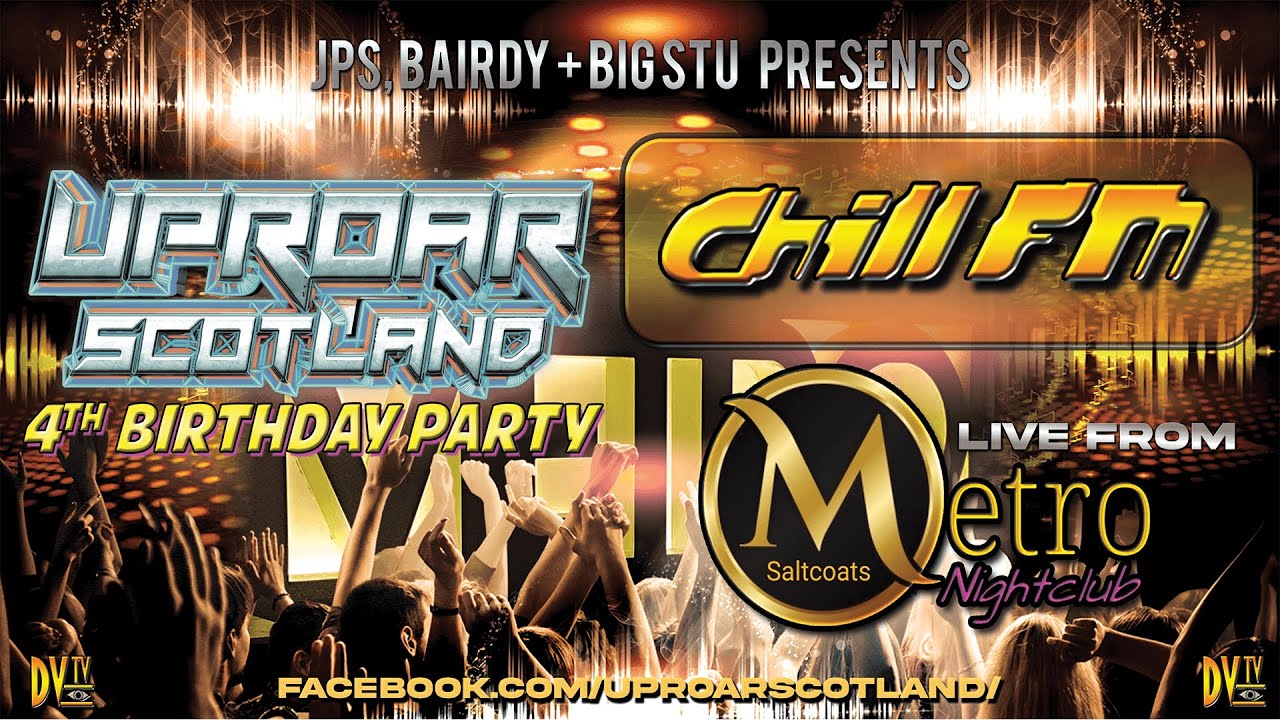 Chill FM Live @ The Metro - Uproar Scotland 4th Birthday Party