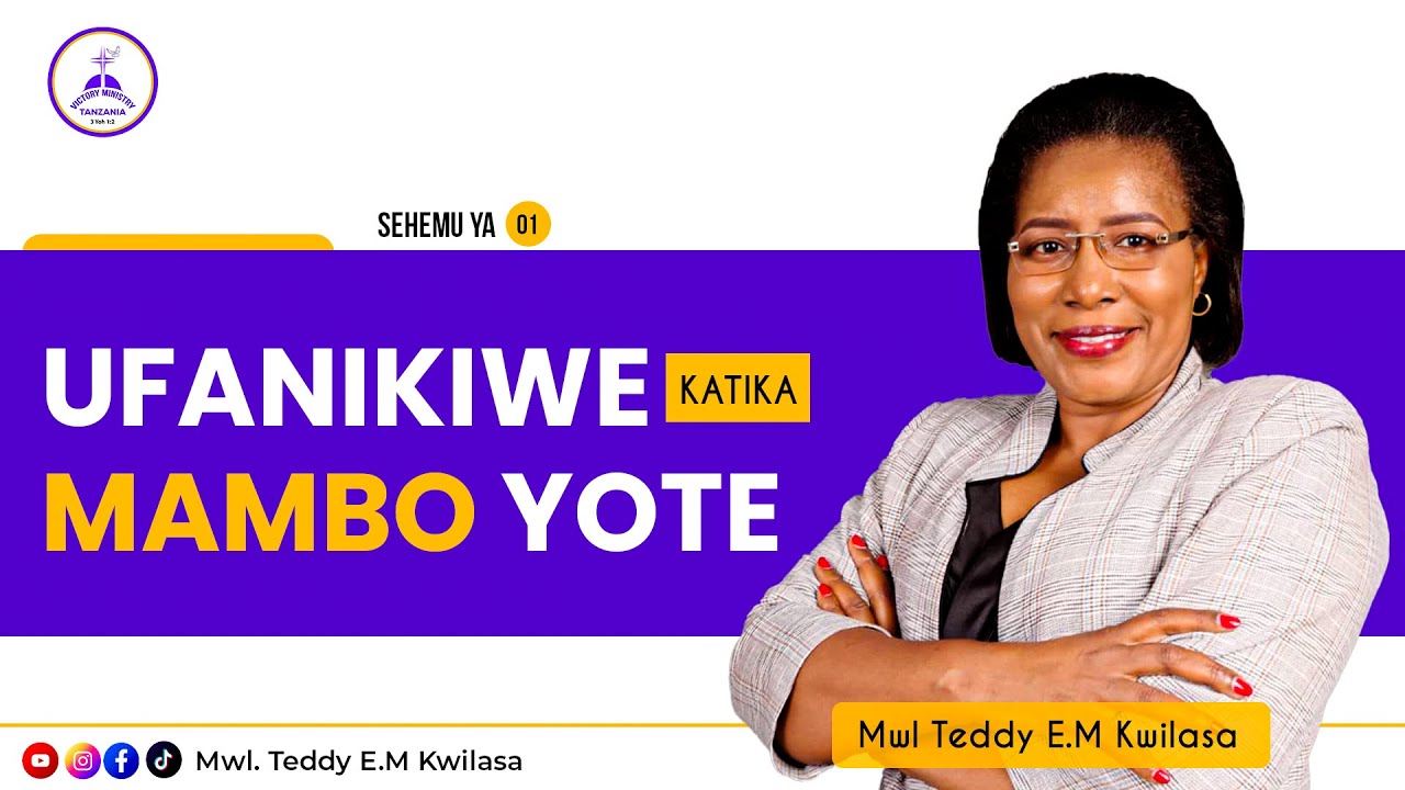 UFANIKIWE KATIKA MAMBO YOTE - Mwl Teddy E.M Kwilasa | Sehemu ya Kwanza