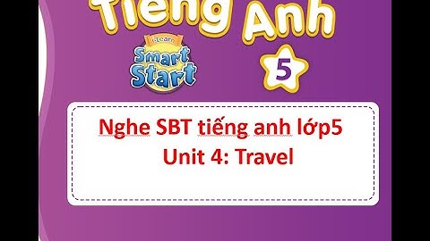 SBT5_Unit 4:Travel- nghe sách BÀI TẬP tiếng anh lớp 5-I learn smart start -[ học tiếng anh 345]