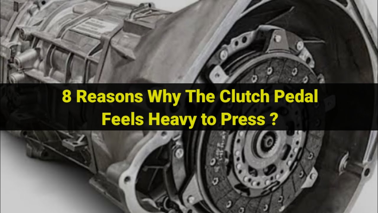 Reason Why The Clutch Pedal Feels Heavy to Press?