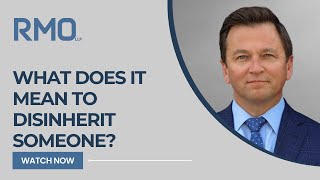 What Does It Mean to Disinherit Someone? 