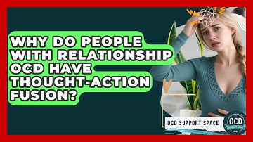 Why Do People With Relationship OCD Have Thought-Action Fusion? - OCD Support Space
