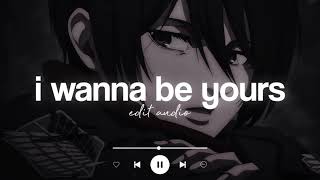 i wanna be yours - arctic monkeys - edit audio