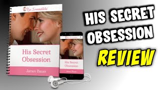 Genuine Review of His Secret Obsession - James Bauer's eBook REPORT!