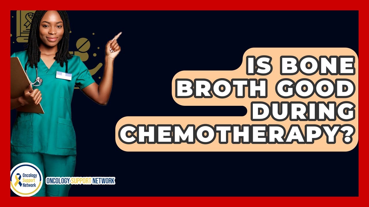 Is Bone Broth Good During Chemotherapy? - Oncology Support Network