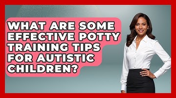 What Are Some Effective Potty Training Tips For Autistic Children? - Answers About Autism