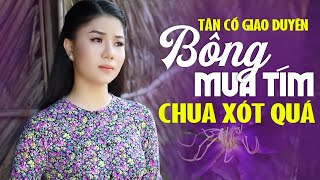 Tân Cổ Giao Duyên BÔNG MUA TÍM Sao Mà Chua Xót Quá 🌾 Tân Cổ Miền Tây Hơi Dài Hay Nhất 2024