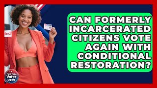 Can Formerly Incarcerated Citizens Vote Again With Conditional Restoration