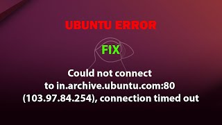 UBUNTU FIX: Could not connect to in.archive.ubuntu.com:80 (103.97.84.254), connection timed out