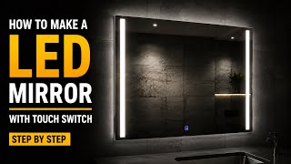 How to Build a Modern LED Mirror | Touch Switch, Sandblasting