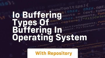 Io buffering types of buffering in operating system