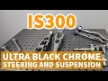 FIGS IS300 MEGA Suspension and Hysteer Kit (Custom Ultra Black Chrome)