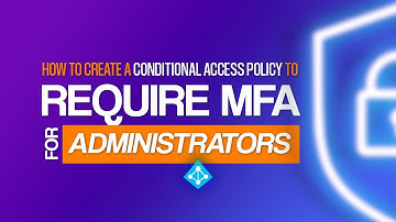 Azure AD - Conditional Access Policy to Require MFA for Administrators