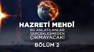 Kıyamet Alametleri 61. Ders Bu Anlatılanlar Gerçekleşmeden Mehdî Çıkmayacak 2. Bölüm 25 Mart 2021