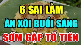 BS Cảnh báo: 6 Sai Lầm Khi ĂN XÔI Buối Sáng Gi.ết Hại TIM GAN, MÁ.U DỒN LÊN NÃO, ĐI GẶP TỔ TIÊN