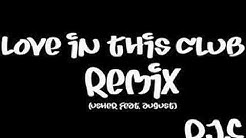 love in this club remix .  - Durasi: 4:18. 