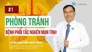 #1 - Bệnh phổi tắc nghẽn mạn tính: Nhận diện sớm để điều trị hiệu quả? | TS.BS Nguyễn Như Vinh