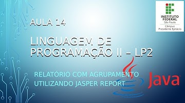 LP2 - 14 - Relatórios com Agrupamentos em Java - Jasper Reports e JasperSoft Studio.
