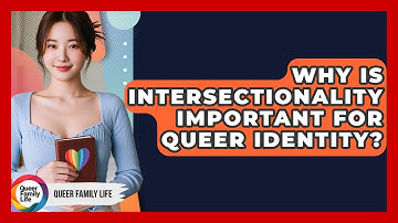 Why Is Intersectionality Important For Queer Identity? - Queer Family Life