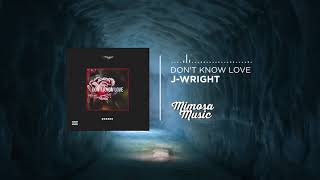 J-Wright - Don't Know Love (Prod. Kontrabandz)