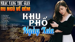 136 Bài Nhạc Vàng Xưa Tuyển Chọn, THƯ GIÃN Ru Ngủ Về Đêm ✨ NGHE THỬ MỘT LẦN BẠN SẼ KHÔNG HỐI HẬN