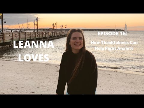 Leanna Loves - Episode 16: How Thankfulness Can Help Fight Anxiety