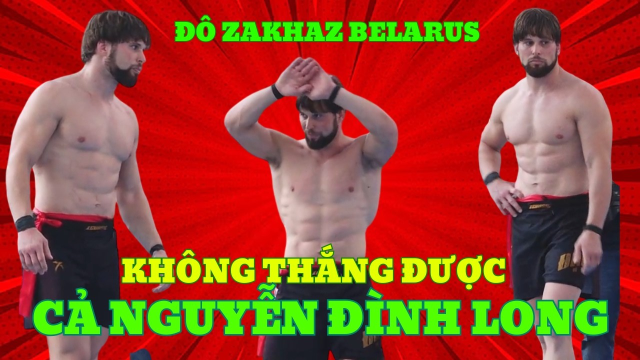 Thất vọng ZAKHAZ không thể thắng được NGUYỄN ĐÌNH LONG mặc dù có lợi thế về chiều cao và cân nặng,
