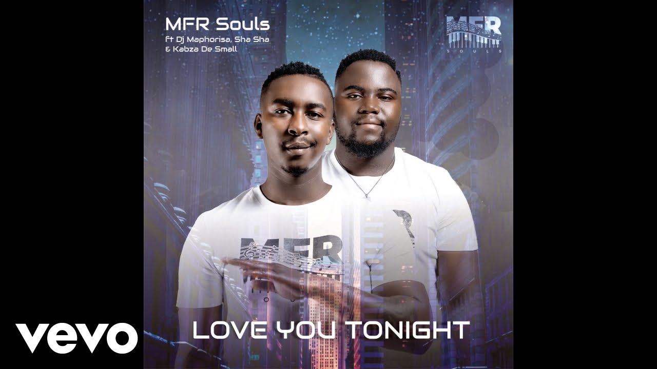 MFR Souls - Love You Tonight ft. DJ Maphorisa, Sha Sha, Kabza De Small