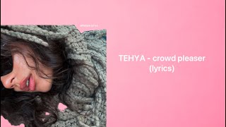 TEHYA - crowd pleaser (lyrics)