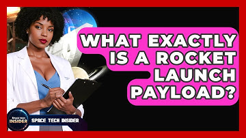 What Exactly Is A Rocket Launch Payload? - Space Tech Insider