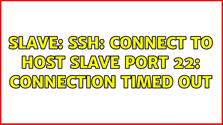 Slave: ssh: connect to host slave port 22: Connection timed out (2 Solutions!!)