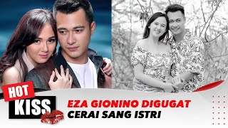 Eza Gionino Digugat Cerai Sang Istri, 7 Tahun Tak Ada Kecocokan? | Hot Kiss