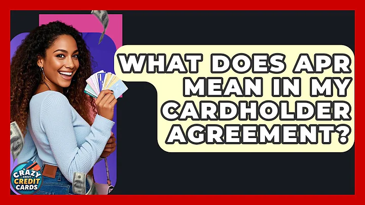 What Does APR Mean In My Cardholder Agreement? - Crazy About Credit Cards