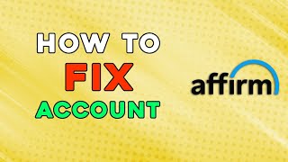 How To Fix Affirm Account (Quick and Easy)