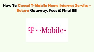 How To Cancel T-Mobile Home Internet Service – Return Gateway, Fees & Final Bill