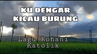 KU DENGAR KICAU BURUNG (LIRIC) || Lagu Rohani Katolik