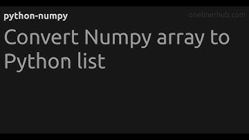 Convert Numpy array to Python list