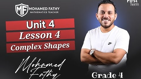 Grade 4 - 1st term [ Unit 4 - Lesson 4 ( Complex Shapes ) ]