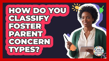 How Do You Classify Foster Parent Concern Types?