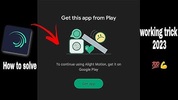 Get this app from play | To continue using alight motion get it on from play store | solved 100%