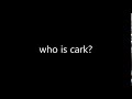 who is cark?