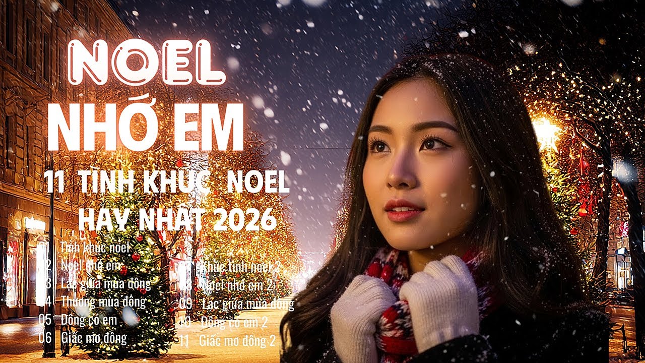 Noel Nhớ Em 🎄 11 Bản Tình Ca Mùa Đông Ngọt Ngào Sưởi Ấm Con Tim Lạnh Giá