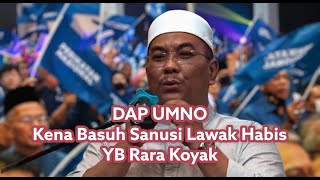 Lawak Habis Sanusi Basuh DAP UMNO, Rara Kutuk Sanusi dia Koyak