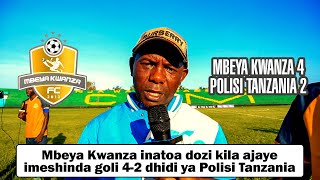 MOTO WA MBEYA KWANZA NI WAKUOTEA MBALI, POLISI TANZANIA IMECHAPWA 4-2, KOCHA AMEONGELEA MCHEZO.