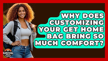 Why Does Customizing Your Get Home Bag Bring So Much Comfort? - Survival Skills for Everyone
