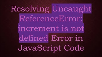 Resolving Uncaught ReferenceError: increment is not defined Error in JavaScript Code